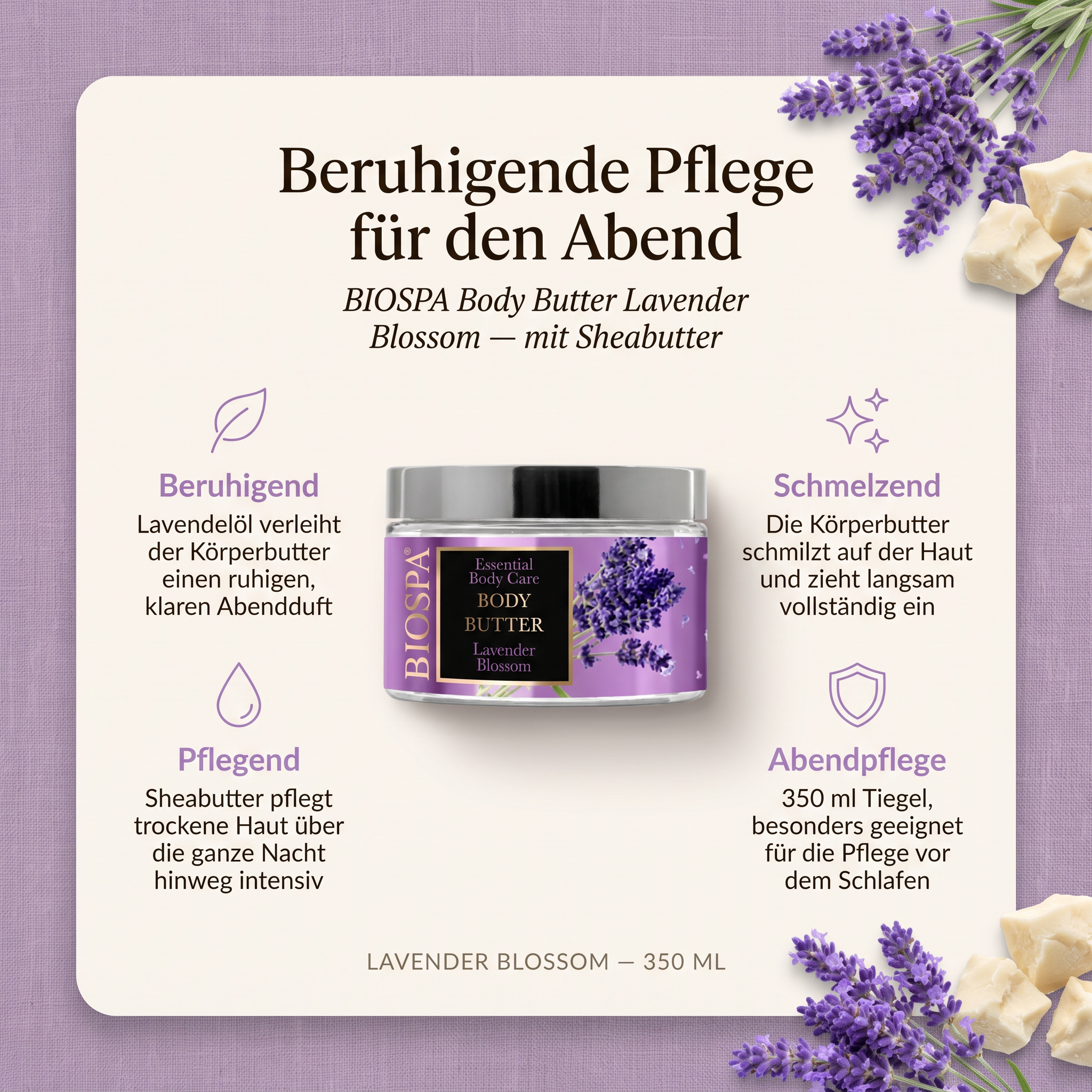 Vorteile der BIOSPA Körperbutter: Lavendelöl verleiht der Körperbutter einen ruhigen, klaren Abendduft, Sheabutter pflegt trockene Haut über die ganze Nacht hinweg intensiv, schmilzt auf der Haut und zieht langsam vollständig ein, 350-ml-Tiegel besonders geeignet für die Pflege vor dem Schlafen