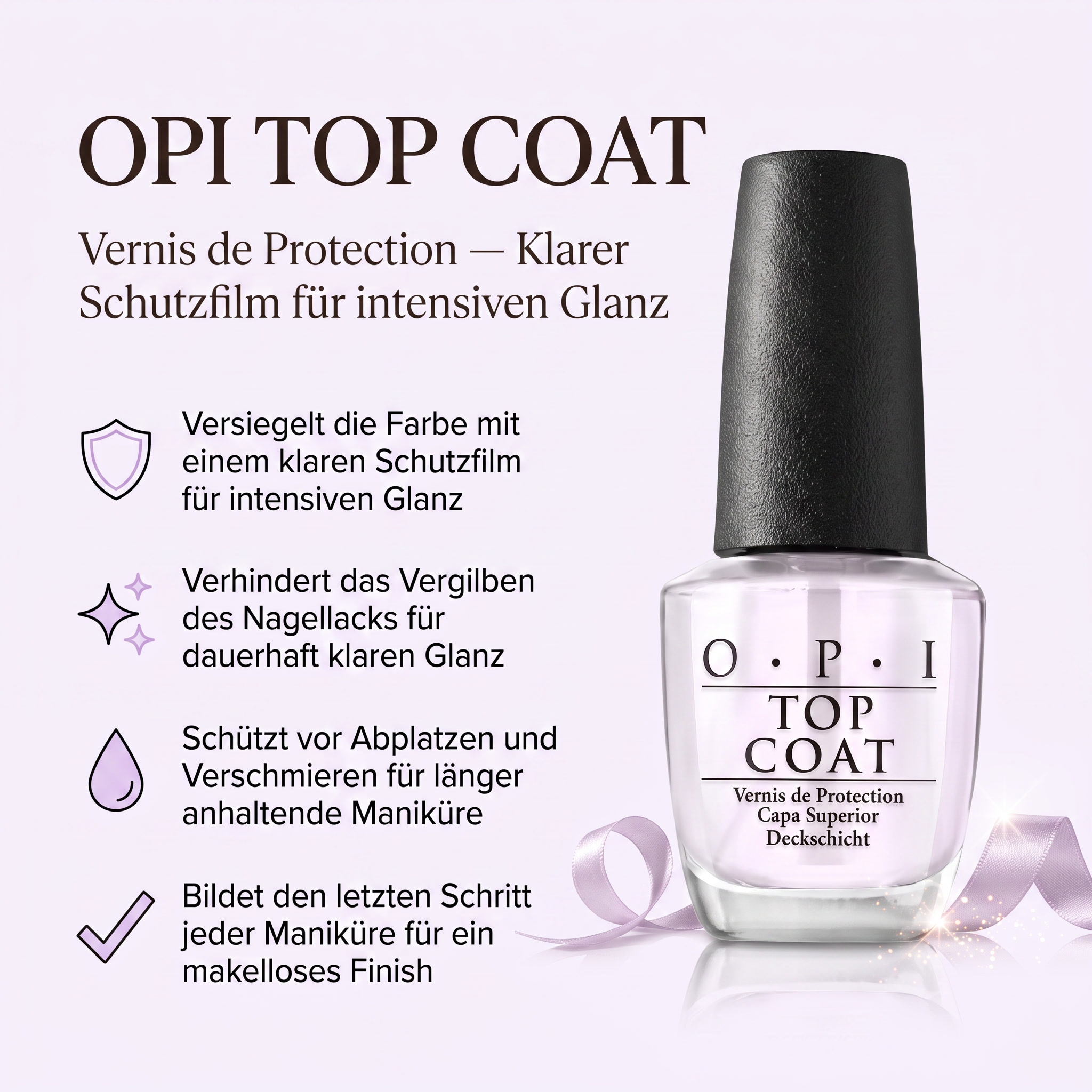 Vorteile des OPI Top Coat: versiegelt die Farbe für intensiven Glanz, verhindert Vergilben, schützt vor Abplatzen und Verschmieren, letzter Schritt jeder Maniküre