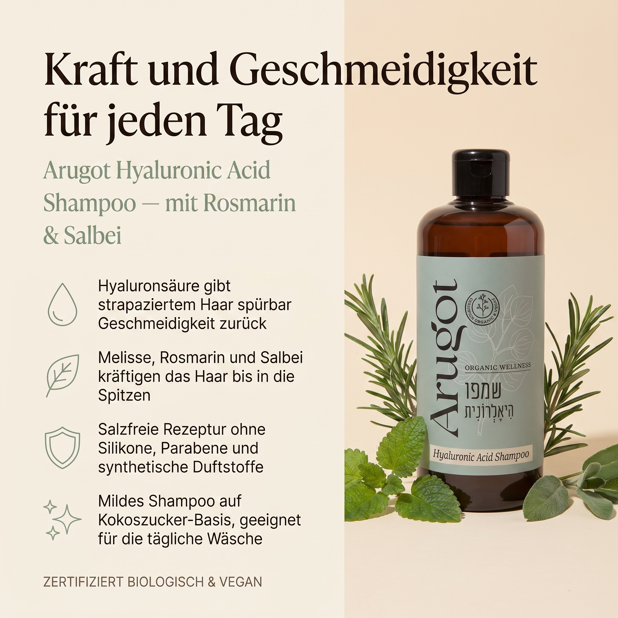 Vorteile des Arugot Shampoos: Hyaluronsäure gibt strapaziertem Haar Geschmeidigkeit zurück, Rosmarin- und Salbeiextrakt kräftigen das Haar, salzfreie Rezeptur ohne Silikone und Parabene, mildes Shampoo auf Kokoszucker-Basis