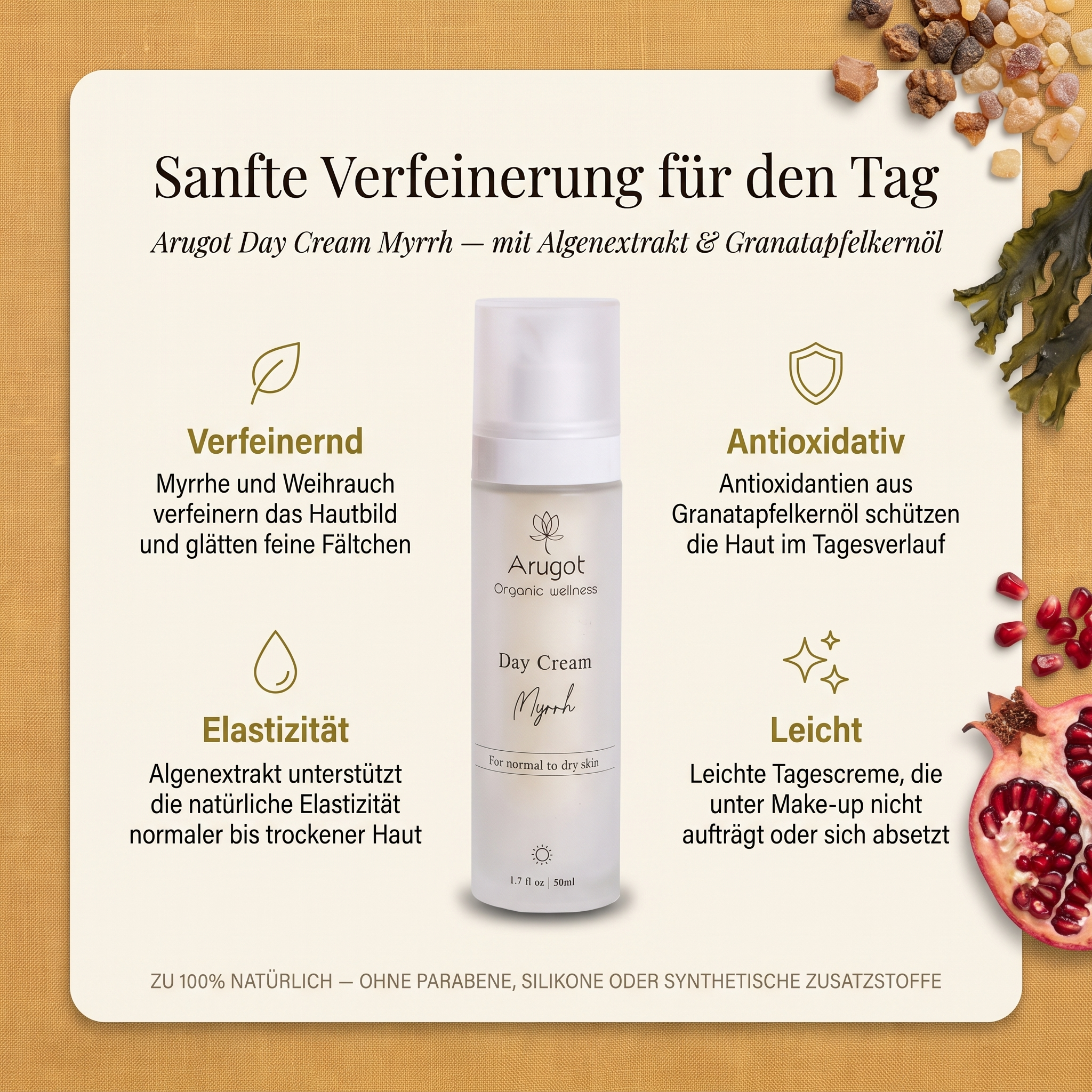 Vorteile der Arugot Tagescreme: Myrrhe und Weihrauch verfeinern das Hautbild und glätten feine Fältchen, Algenextrakt unterstützt die natürliche Elastizität normaler bis trockener Haut, Antioxidantien aus Granatapfelkernöl schützen die Haut im Tagesverlauf, leichte Tagescreme ohne Parabene und Silikone